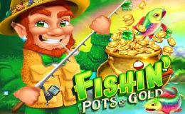 Fishin’ Pots of Gold
