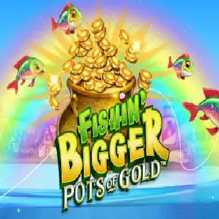 Fishin’ BIGGER Pots Of Gold